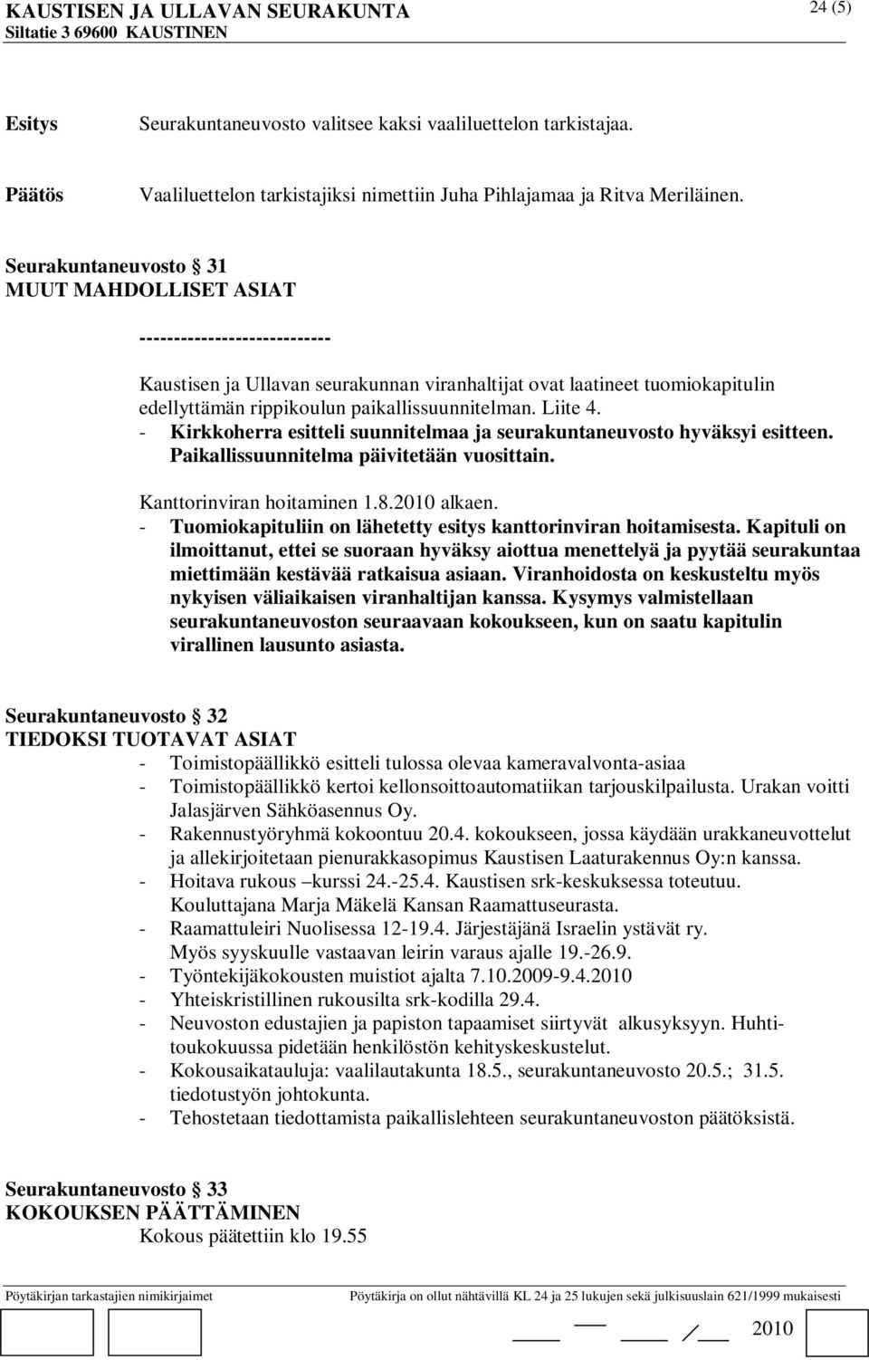 Liite 4. - Kirkkoherra esitteli suunnitelmaa ja seurakuntaneuvosto hyväksyi esitteen. Paikallissuunnitelma päivitetään vuosittain. Kanttorinviran hoitaminen 1.8. alkaen.