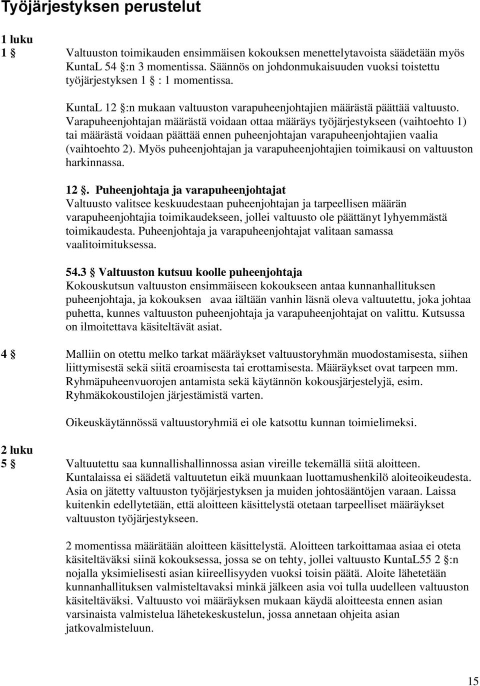 Varapuheenjohtajan määrästä voidaan ottaa määräys työjärjestykseen (vaihtoehto 1) tai määrästä voidaan päättää ennen puheenjohtajan varapuheenjohtajien vaalia (vaihtoehto 2).