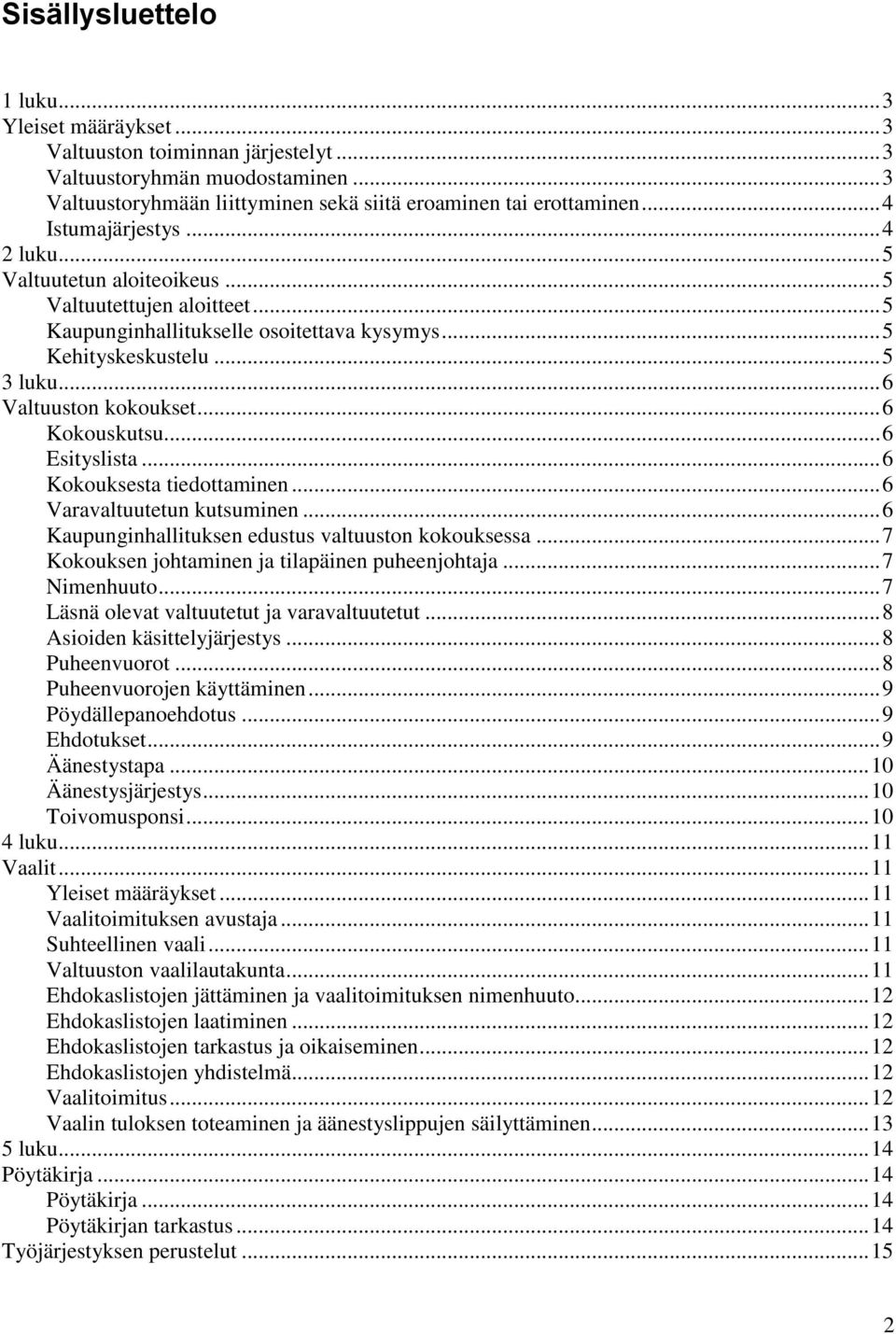 .. 6 Kokouskutsu... 6 Esityslista... 6 Kokouksesta tiedottaminen... 6 Varavaltuutetun kutsuminen... 6 Kaupunginhallituksen edustus valtuuston kokouksessa.