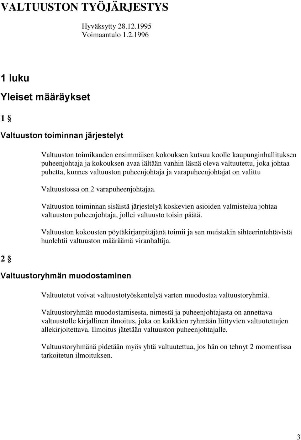 avaa iältään vanhin läsnä oleva valtuutettu, joka johtaa puhetta, kunnes valtuuston puheenjohtaja ja varapuheenjohtajat on valittu Valtuustossa on 2 varapuheenjohtajaa.