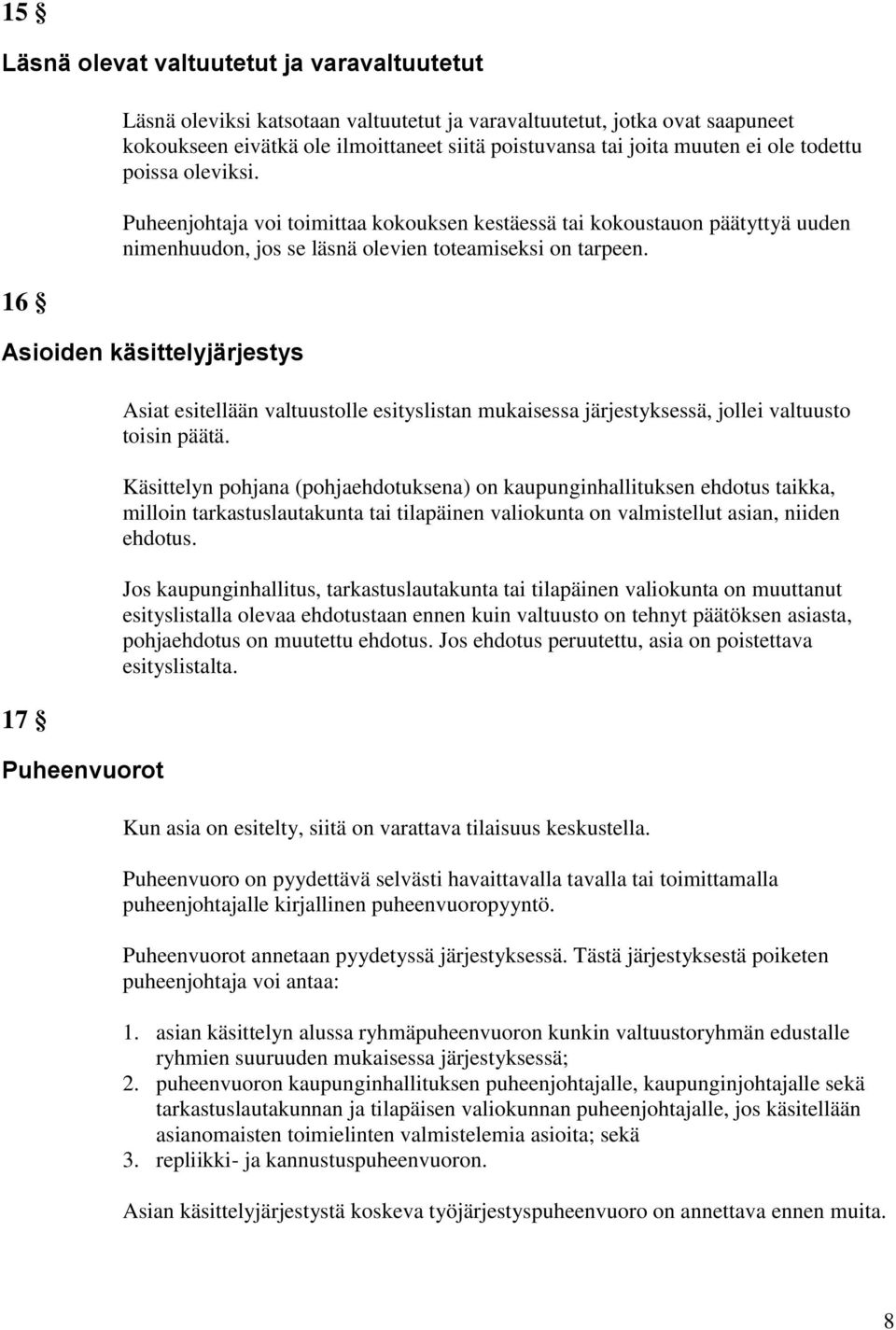 Asioiden käsittelyjärjestys 17 Puheenvuorot Asiat esitellään valtuustolle esityslistan mukaisessa järjestyksessä, jollei valtuusto toisin päätä.