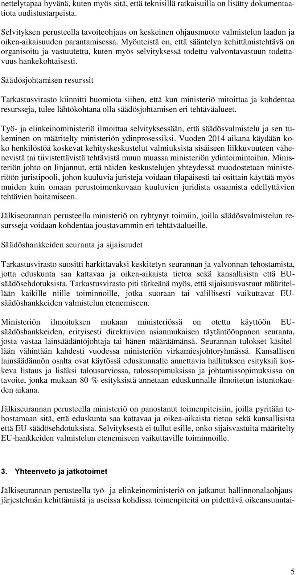 Myönteistä on, että sääntelyn kehittämistehtävä on organisoitu ja vastuutettu, kuten myös selvityksessä todettu valvontavastuun todettavuus hankekohtaisesti.