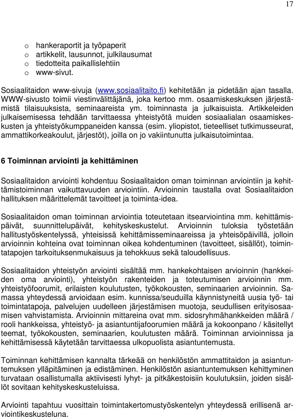 Artikkeleiden julkaisemisessa tehdään tarvittaessa yhteistyötä muiden sosiaalialan osaamiskeskusten ja yhteistyökumppaneiden kanssa (esim.