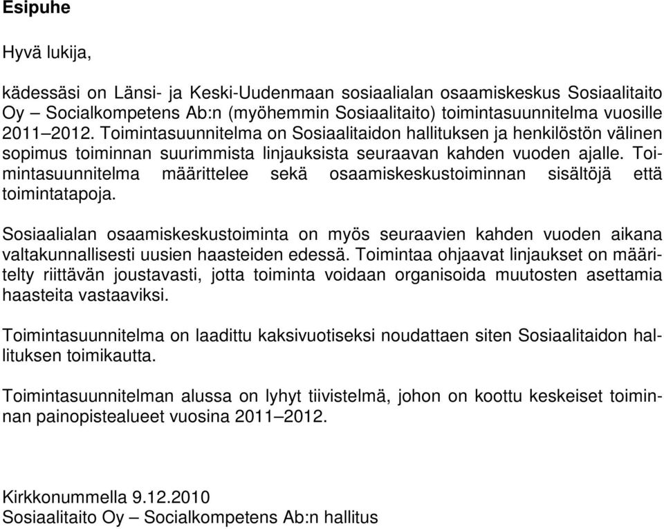 Toimintasuunnitelma määrittelee sekä osaamiskeskustoiminnan sisältöjä että toimintatapoja.