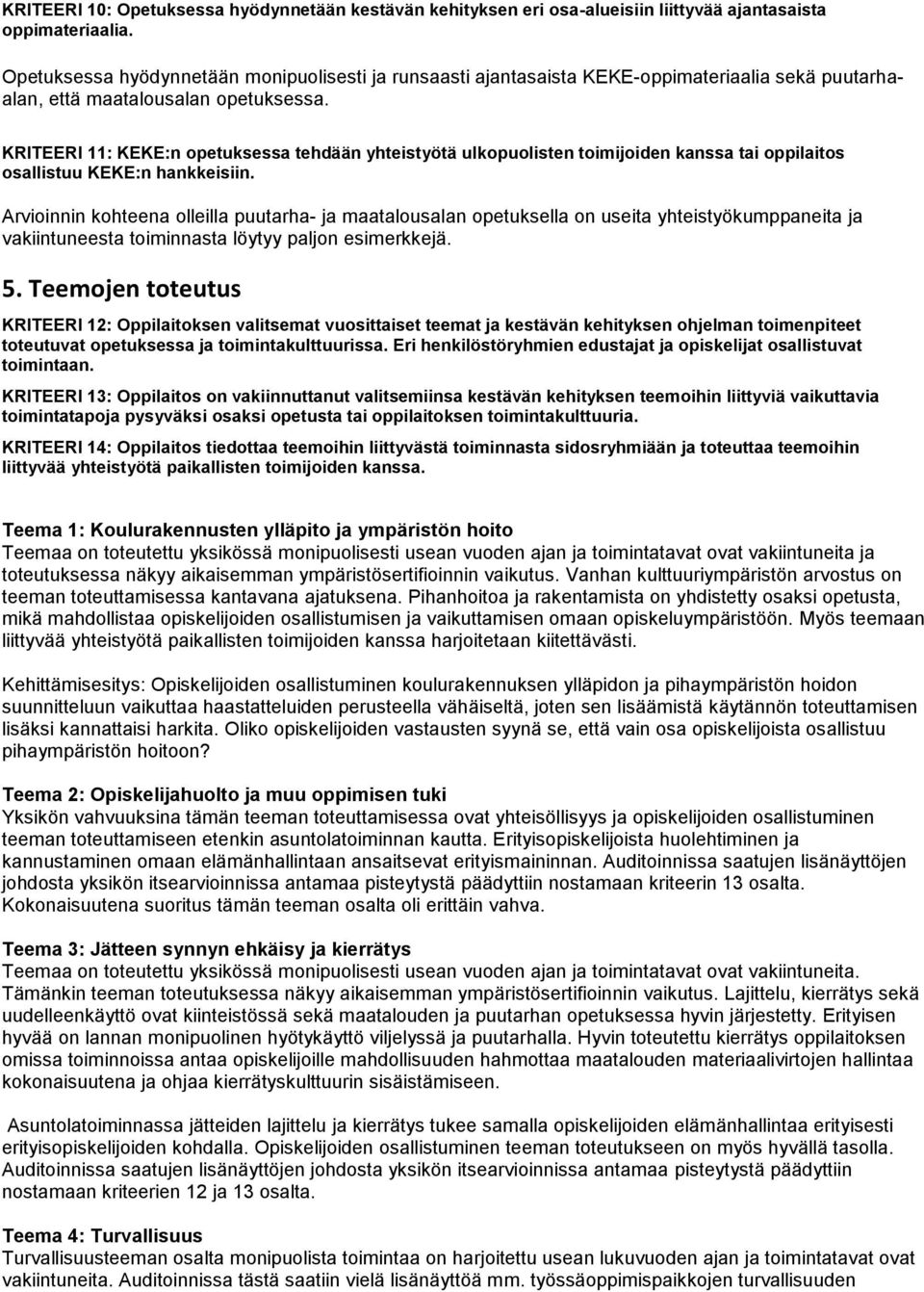 KRITEERI 11: KEKE:n opetuksessa tehdään yhteistyötä ulkopuolisten toimijoiden kanssa tai oppilaitos osallistuu KEKE:n hankkeisiin.