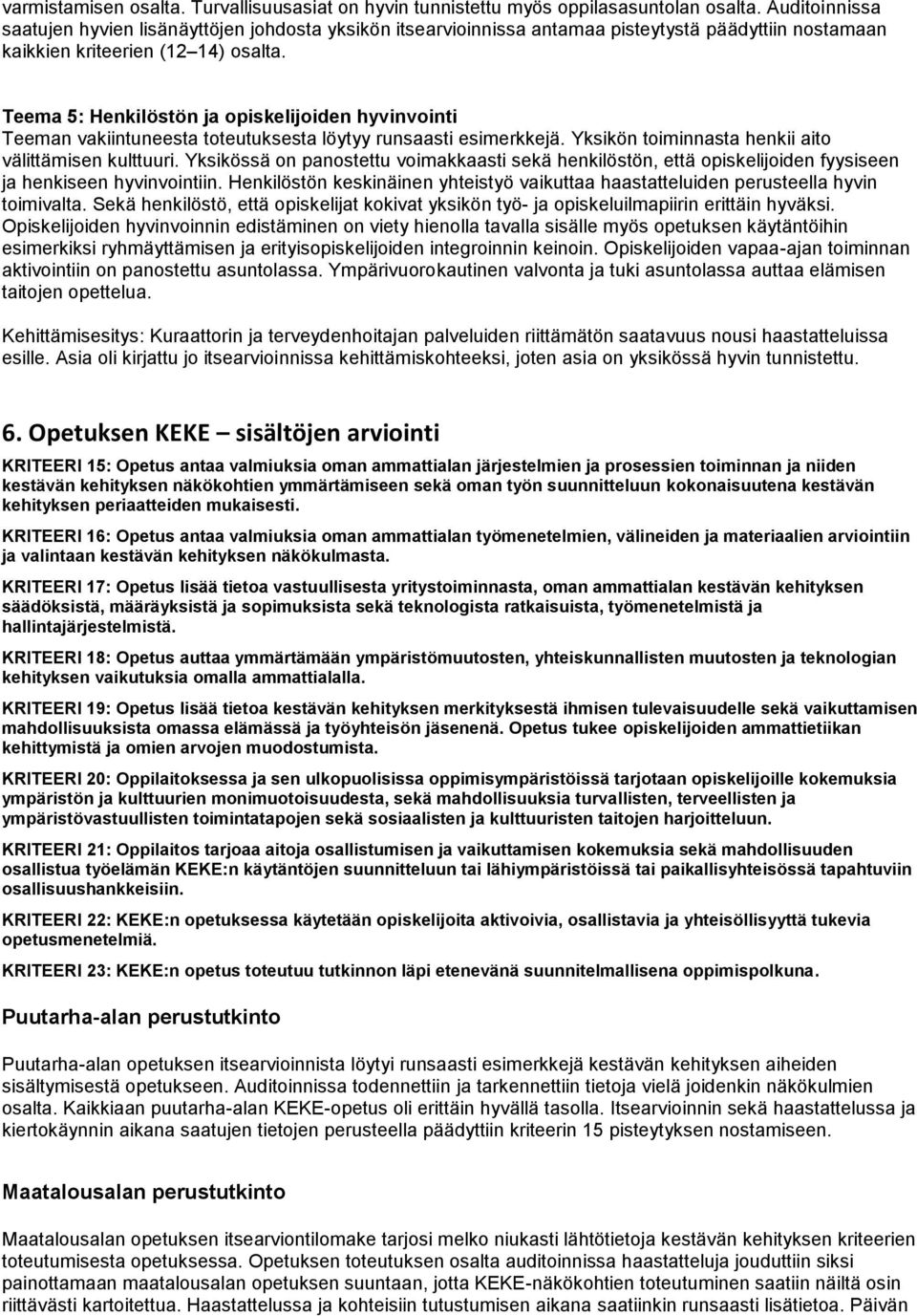 Teema 5: Henkilöstön ja opiskelijoiden hyvinvointi Teeman vakiintuneesta toteutuksesta löytyy runsaasti esimerkkejä. Yksikön toiminnasta henkii aito välittämisen kulttuuri.