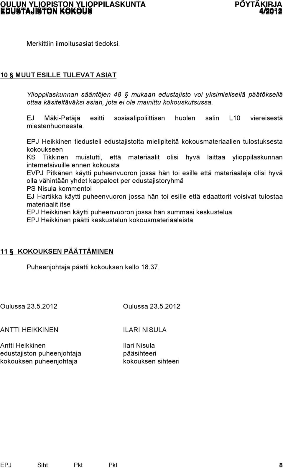 EJ Mäki-Petäjä esitti sosiaalipoliittisen huolen salin L10 viereisestä miestenhuoneesta.