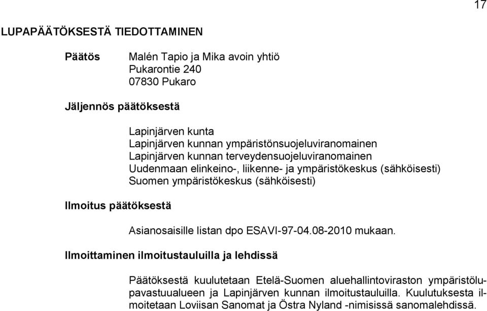 Suomen ympäristökeskus (sähköisesti) Asianosaisille listan dpo ESAVI-97-04.08-2010 mukaan.