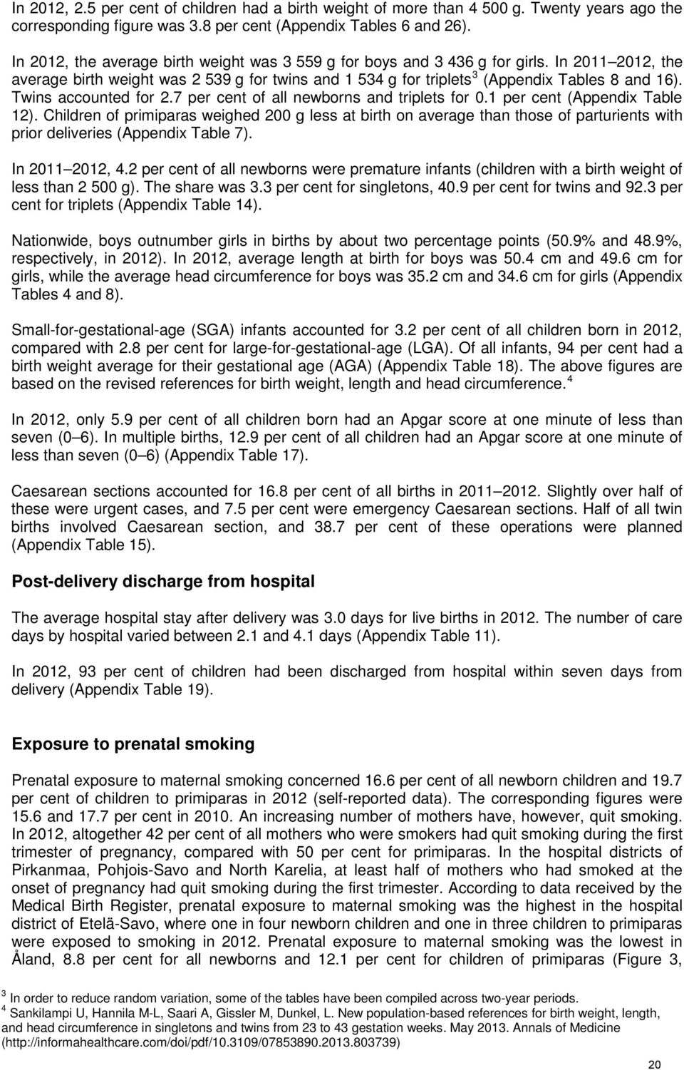 Twins accounted for 2.7 per cent of all newborns and triplets for 0.1 per cent (Appendix Table 12).