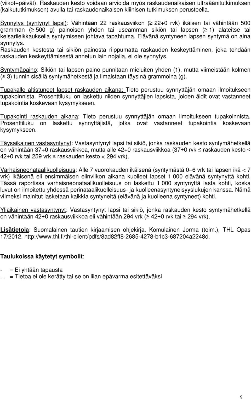 syntymiseen johtava tapahtuma. Elävänä syntyneen lapsen syntymä on aina synnytys.