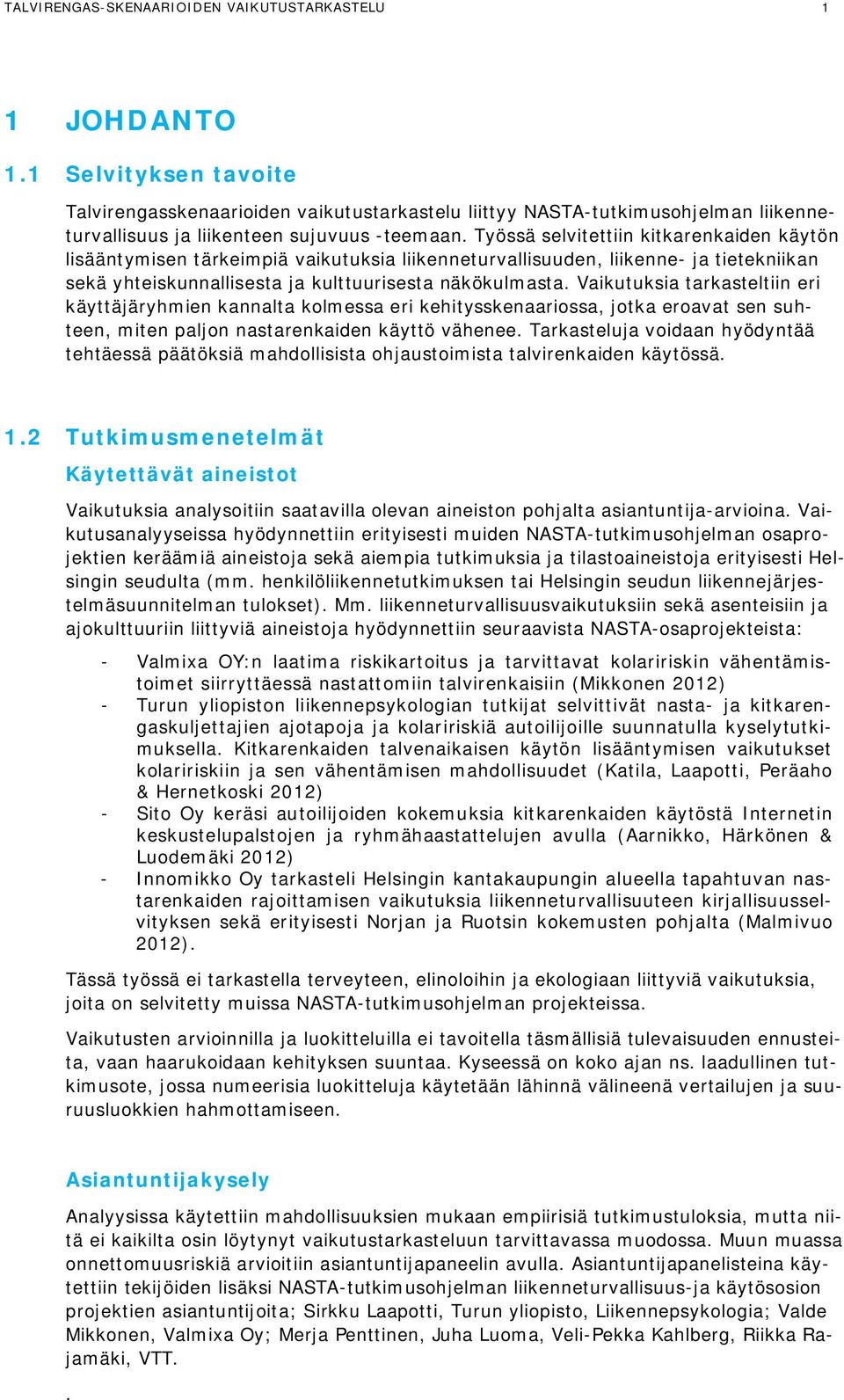 Työssä selvitettiin kitkarenkaiden käytön lisääntymisen tärkeimpiä vaikutuksia liikenneturvallisuuden, liikenne- ja tietekniikan sekä yhteiskunnallisesta ja kulttuurisesta näkökulmasta.