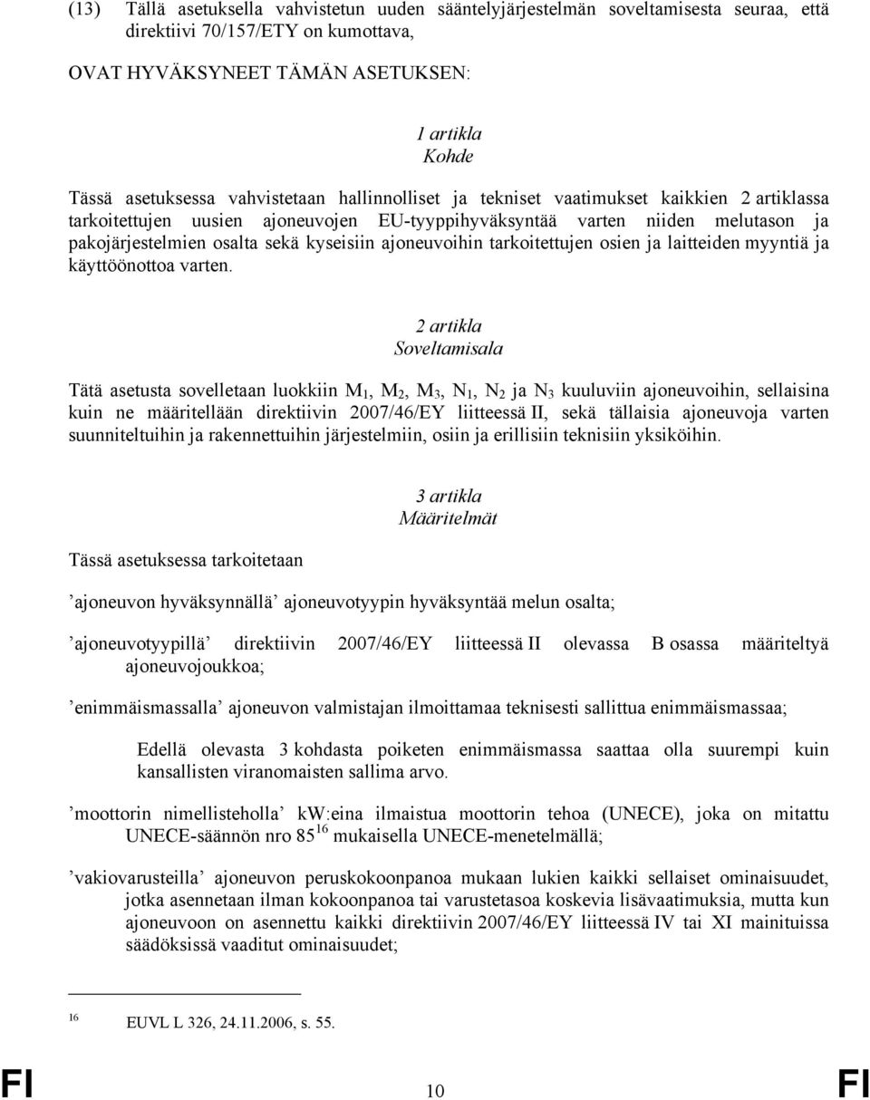 ajoneuvoihin tarkoitettujen osien ja laitteiden myyntiä ja käyttöönottoa varten.