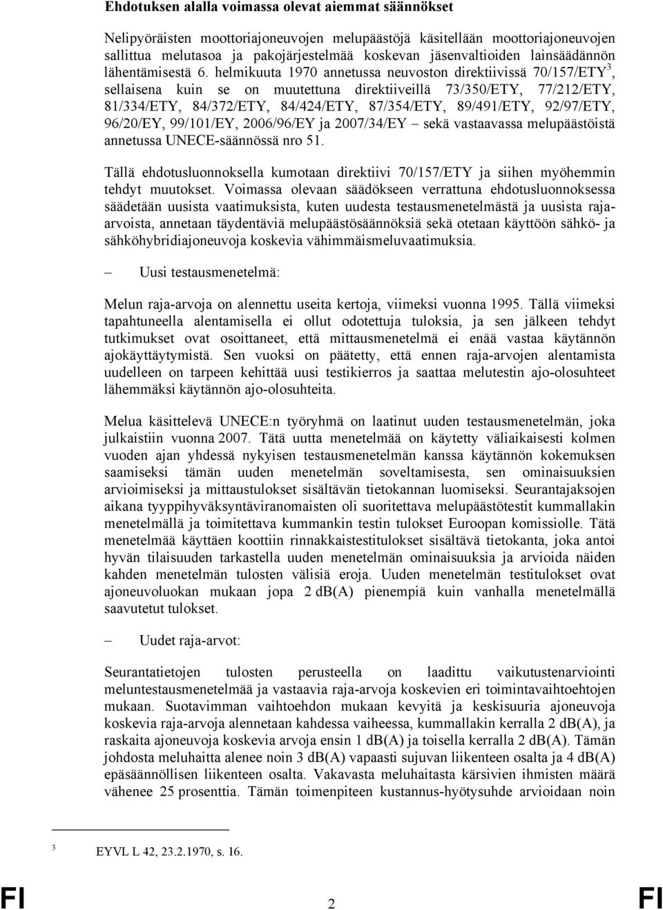 helmikuuta 1970 annetussa neuvoston direktiivissä 70/157/ETY 3, sellaisena kuin se on muutettuna direktiiveillä 73/350/ETY, 77/212/ETY, 81/334/ETY, 84/372/ETY, 84/424/ETY, 87/354/ETY, 89/491/ETY,