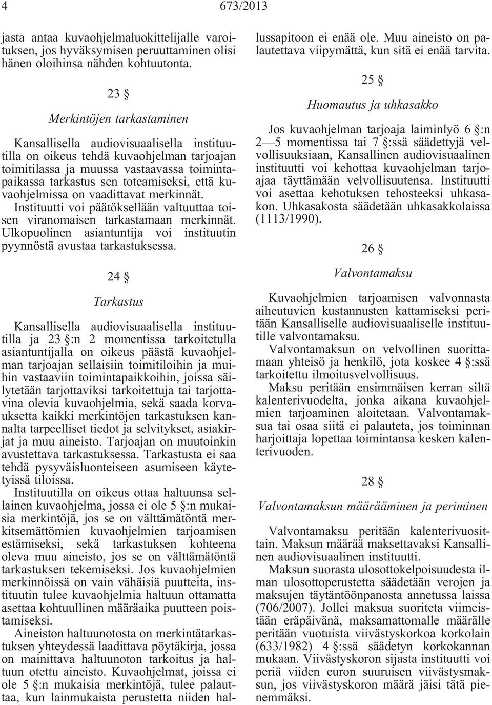 kuvaohjelmissa on vaadittavat merkinnät. Instituutti voi päätöksellään valtuuttaa toisen viranomaisen tarkastamaan merkinnät.