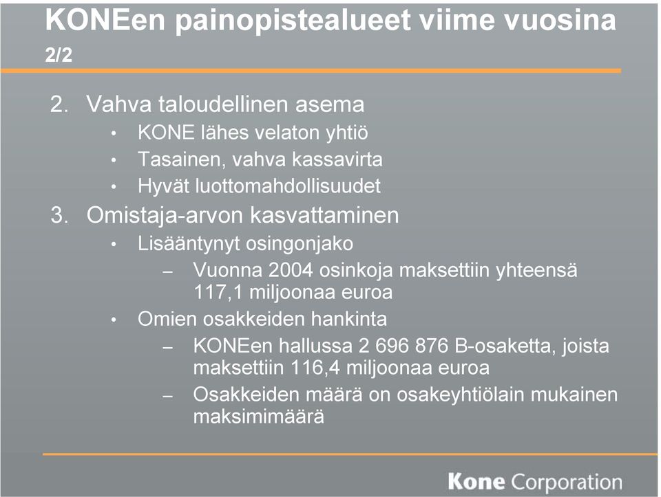 Omistaja-arvon kasvattaminen Lisääntynyt osingonjako Vuonna 2004 osinkoja maksettiin yhteensä 117,1