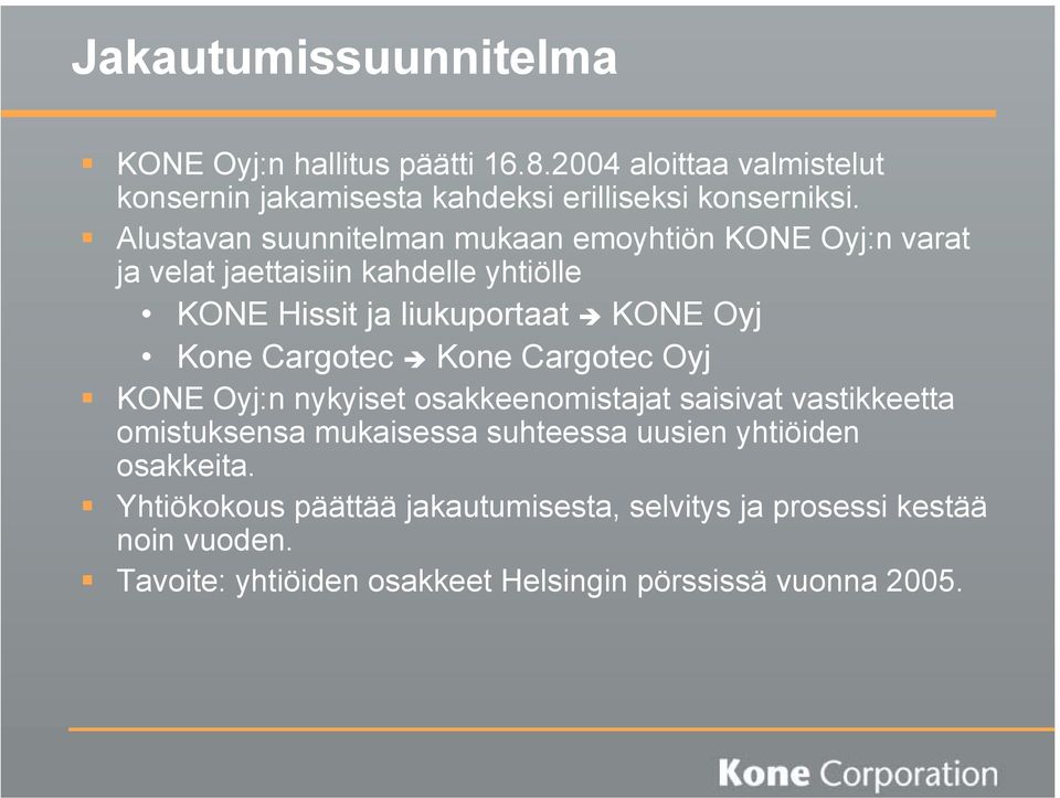 Cargotec Kone Cargotec Oyj KONE Oyj:n nykyiset osakkeenomistajat saisivat vastikkeetta omistuksensa mukaisessa suhteessa uusien yhtiöiden