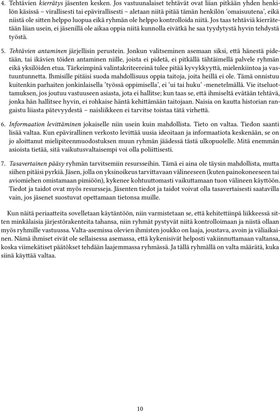 ole helppo kontrolloida niitä. Jos taas tehtäviä kierrätetään liian usein, ei jäsenillä ole aikaa oppia niitä kunnolla eivätkä he saa tyydytystä hyvin tehdystä työstä. 5.