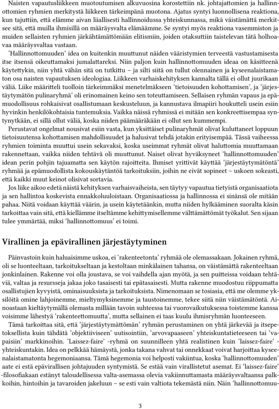 Se syntyi myös reaktiona vasemmiston ja muiden sellaisten ryhmien järkähtämättömään elitismiin, joiden otaksuttiin taistelevan tätä holhoavaa määräysvaltaa vastaan.