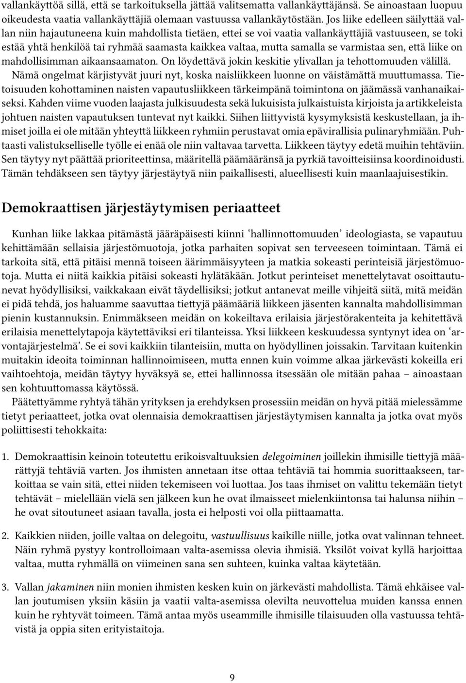 samalla se varmistaa sen, että liike on mahdollisimman aikaansaamaton. On löydettävä jokin keskitie ylivallan ja tehottomuuden välillä.