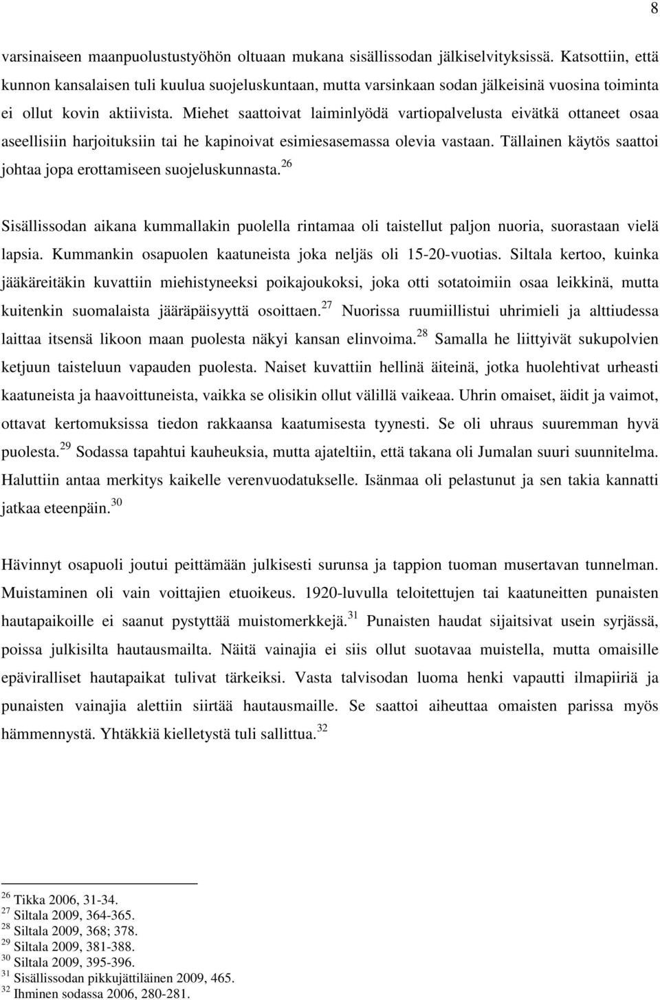 Miehet saattoivat laiminlyödä vartiopalvelusta eivätkä ottaneet osaa aseellisiin harjoituksiin tai he kapinoivat esimiesasemassa olevia vastaan.