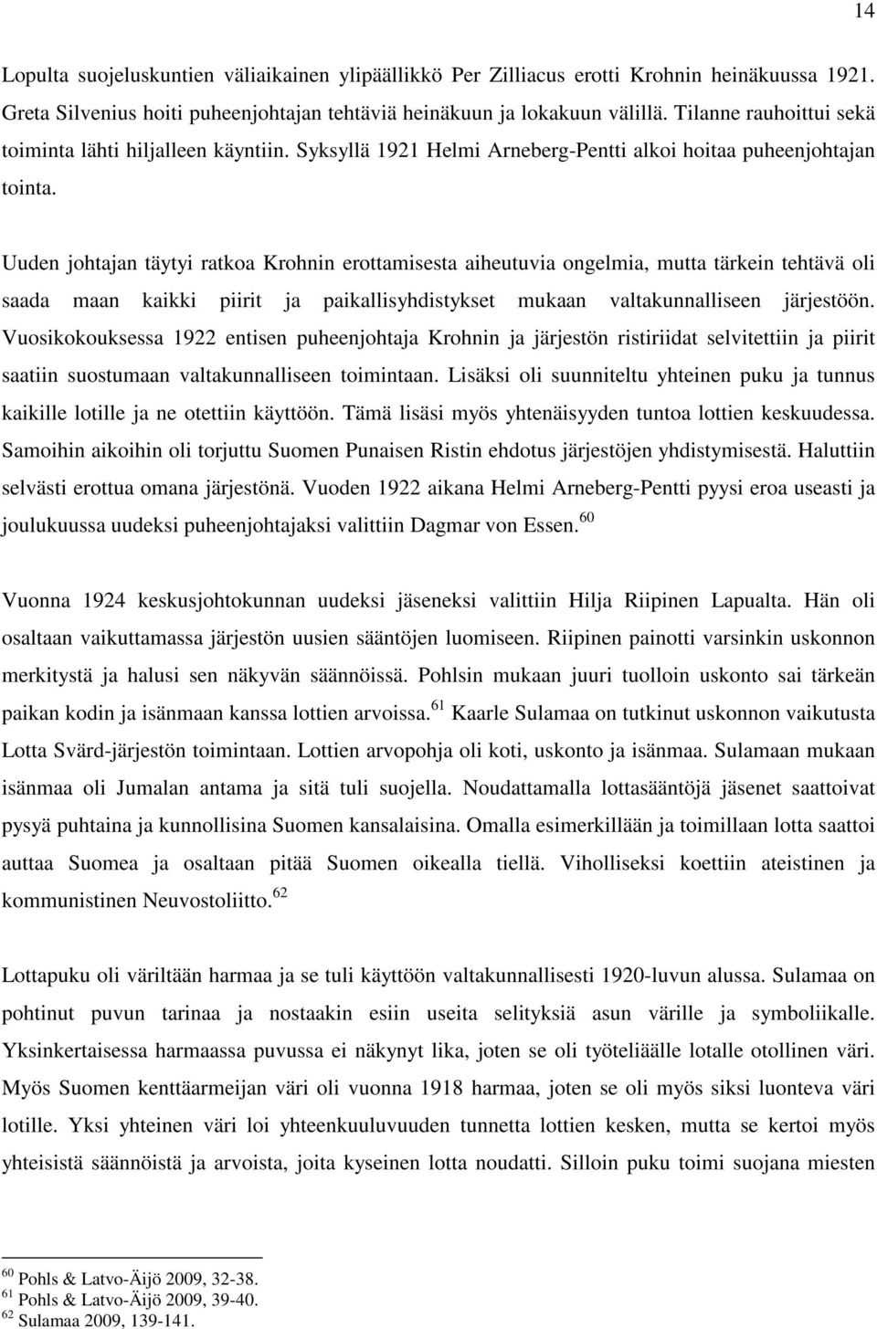 Uuden johtajan täytyi ratkoa Krohnin erottamisesta aiheutuvia ongelmia, mutta tärkein tehtävä oli saada maan kaikki piirit ja paikallisyhdistykset mukaan valtakunnalliseen järjestöön.