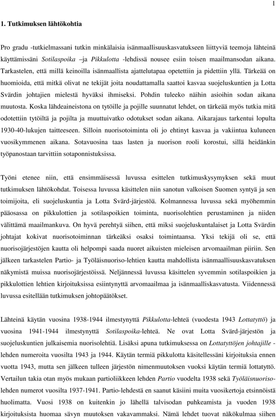 Tärkeää on huomioida, että mitkä olivat ne tekijät joita noudattamalla saattoi kasvaa suojeluskuntien ja Lotta Svärdin johtajien mielestä hyväksi ihmiseksi.