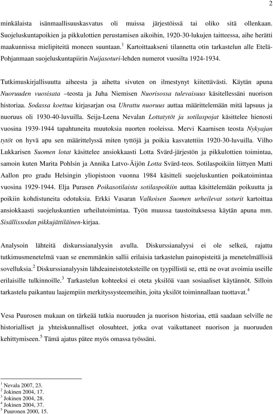 1 Kartoittaakseni tilannetta otin tarkastelun alle Etelä- Pohjanmaan suojeluskuntapiirin Nuijasoturi-lehden numerot vuosilta 1924-1934.