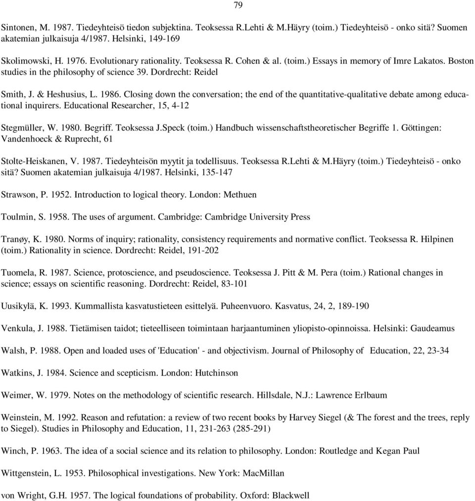 Closing down the conversation; the end of the quantitative-qualitative debate among educational inquirers. Educational Researcher, 15, 4-12 Stegmüller, W. 1980. Begriff. Teoksessa J.Speck (toim.