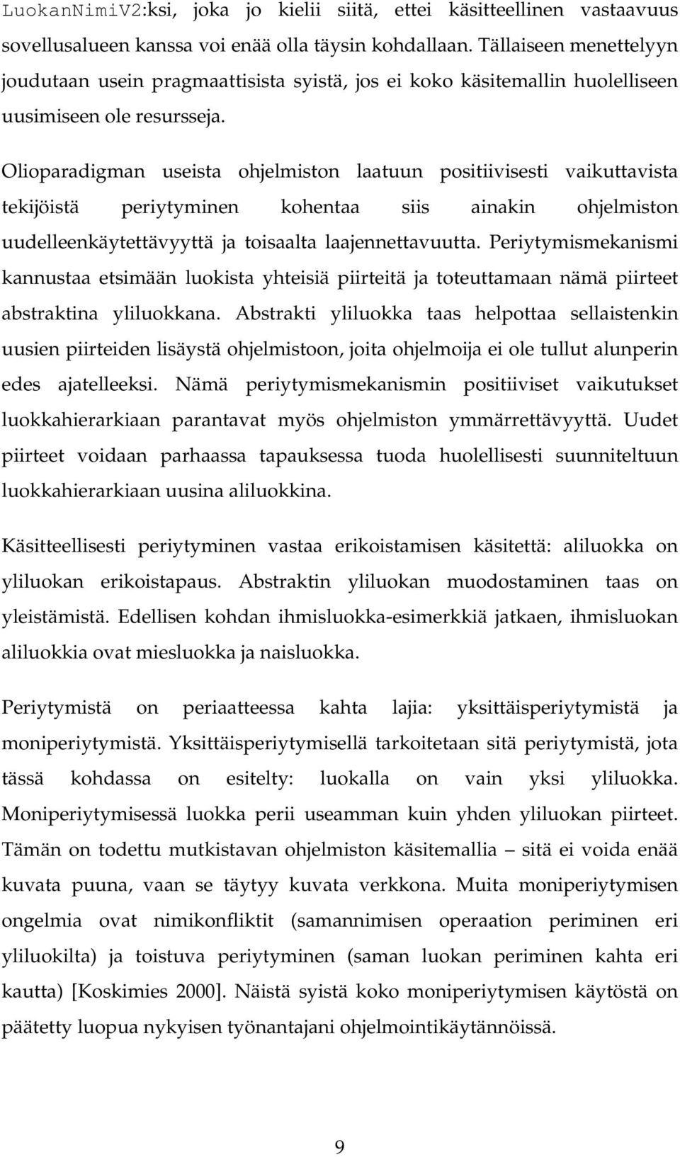 Olioparadigman useista ohjelmiston laatuun positiivisesti vaikuttavista tekijöistä periytyminen kohentaa siis ainakin ohjelmiston uudelleenkäytettävyyttä ja toisaalta laajennettavuutta.