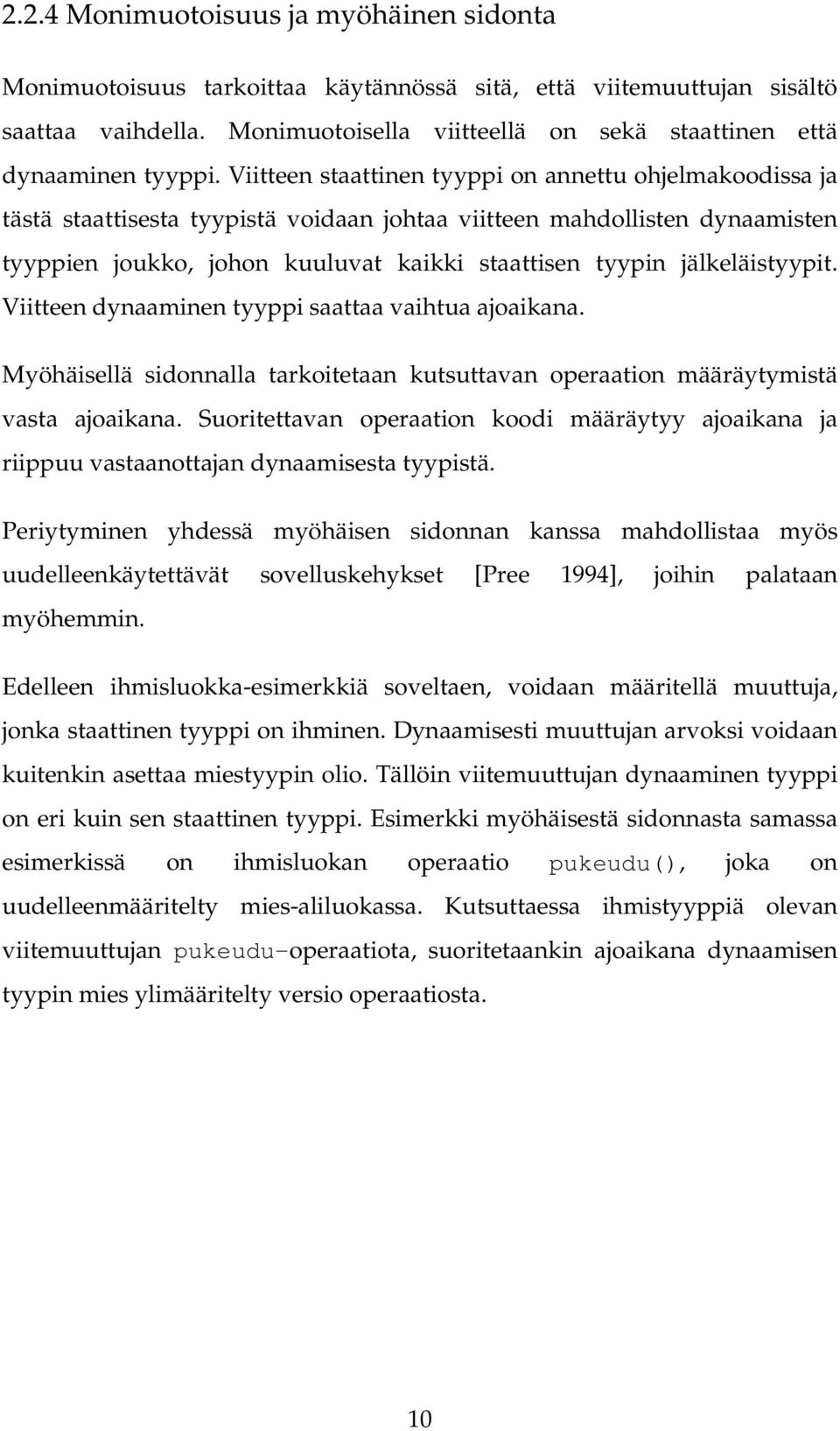 Viitteen staattinen tyyppi on annettu ohjelmakoodissa ja tästä staattisesta tyypistä voidaan johtaa viitteen mahdollisten dynaamisten tyyppien joukko, johon kuuluvat kaikki staattisen tyypin