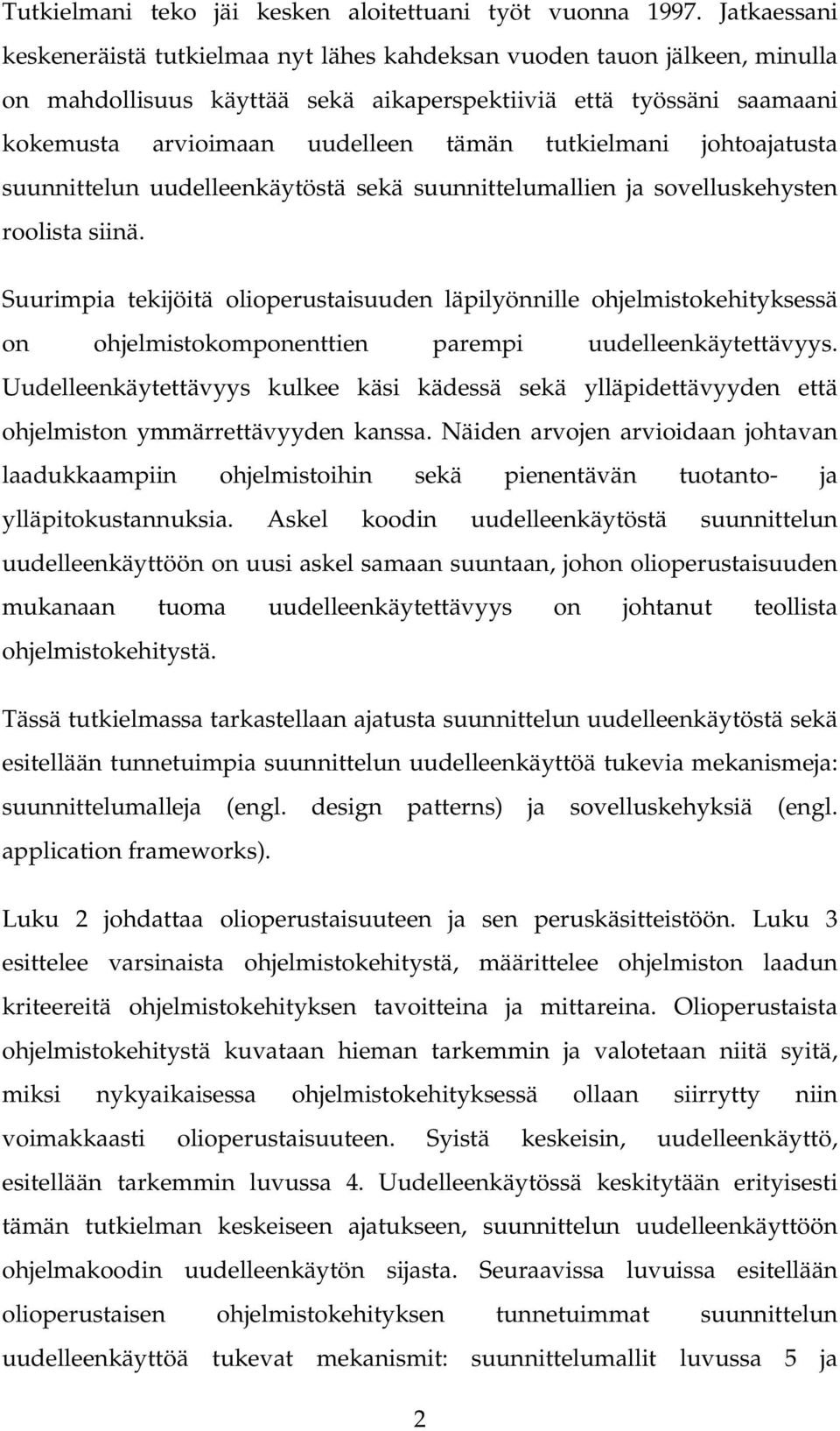 tutkielmani johtoajatusta suunnittelun uudelleenkäytöstä sekä suunnittelumallien ja sovelluskehysten roolista siinä.