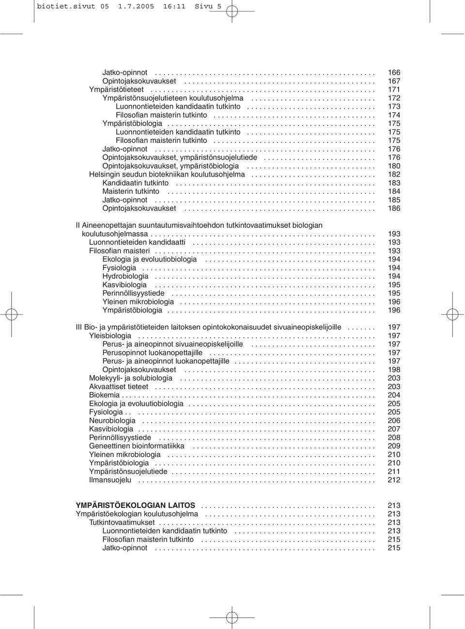 .............................. 173 Filosofian maisterin tutkinto....................................... 174 Ympäristöbiologia.................................................. 175 Luonnontieteiden kandidaatin tutkinto.