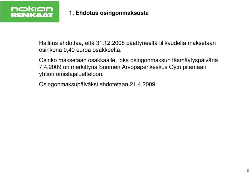 Osinko maksetaan osakkaalle, joka osingonmaksun täsmäytyspäivänä 7.4.