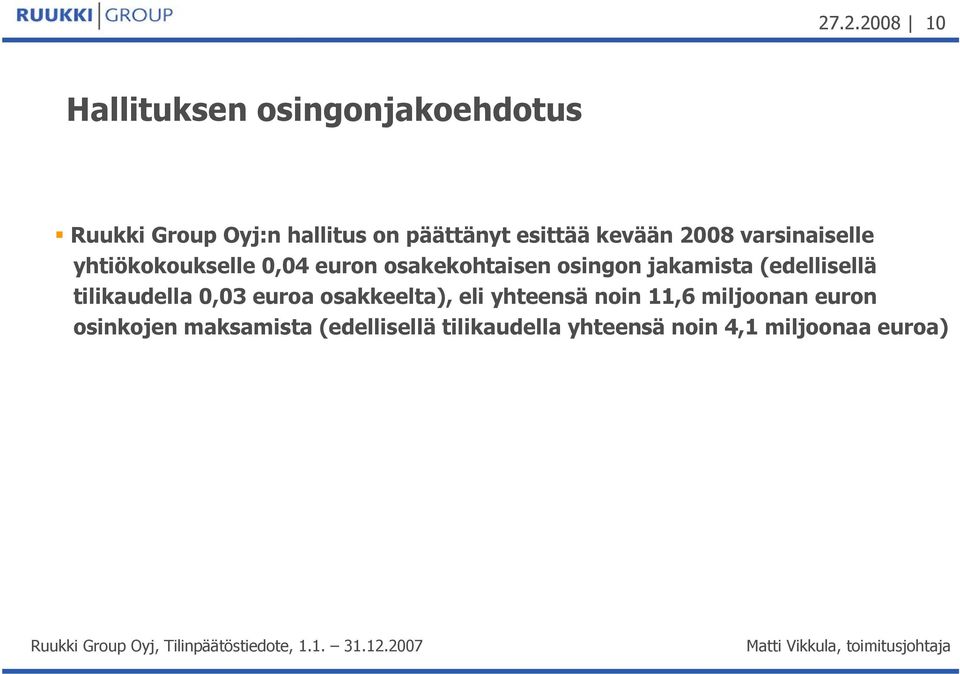 jakamista (edellisellä tilikaudella 0,03 euroa osakkeelta), eli yhteensä noin 11,6