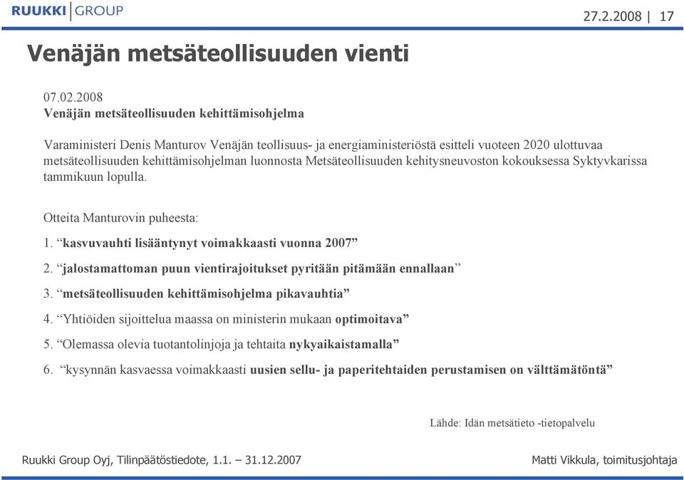 luonnosta Metsäteollisuuden kehitysneuvoston kokouksessa Syktyvkarissa tammikuun lopulla. Otteita Manturovin puheesta: 1. kasvuvauhti lisääntynyt voimakkaasti vuonna 2007 2.