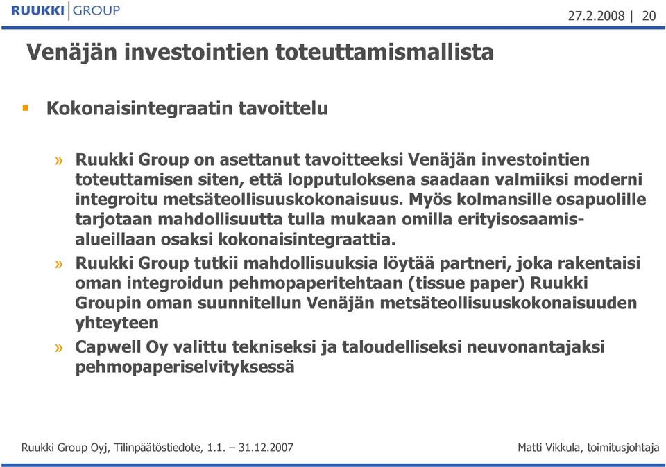 Myös kolmansille osapuolille tarjotaan mahdollisuutta tulla mukaan omilla erityisosaamisalueillaan osaksi kokonaisintegraattia.