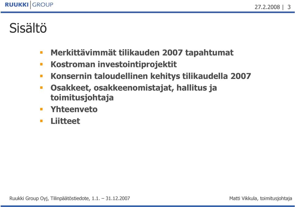 taloudellinen kehitys tilikaudella 2007 Osakkeet,