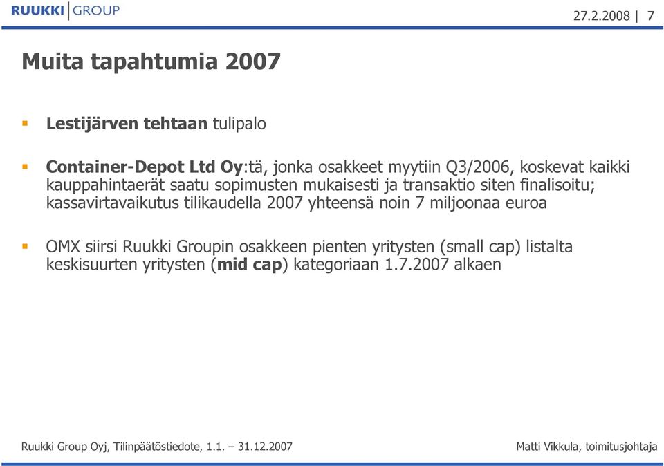 finalisoitu; kassavirtavaikutus tilikaudella 2007 yhteensä noin 7 miljoonaa euroa OMX siirsi Ruukki