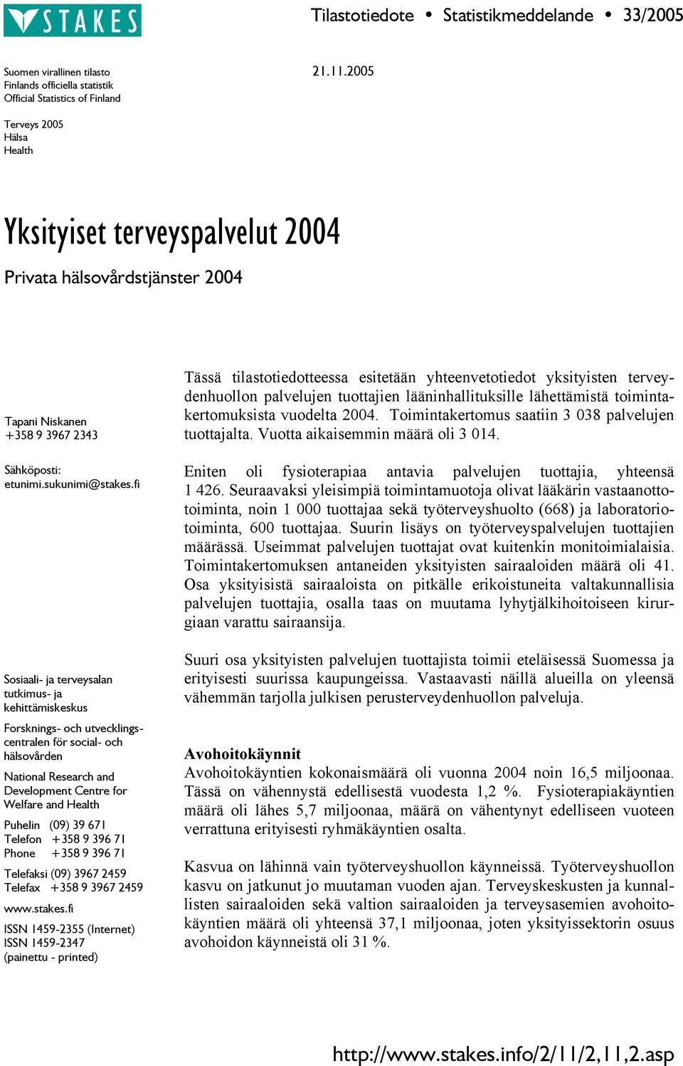 fi Sosiaali- ja terveysalan tutkimus- ja kehittämiskeskus Forsknings- och utvecklingscentralen för social- och hälsovården National Research and Development Centre for Welfare and Health Puhelin (09)