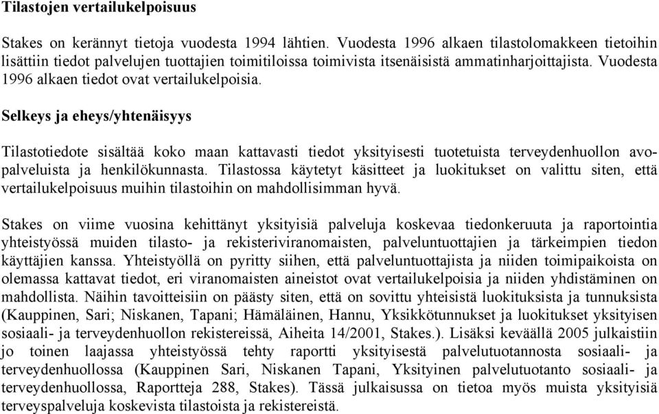 Selkeys ja eheys/yhtenäisyys Tilastotiedote sisältää koko maan kattavasti tiedot yksityisesti tuotetuista terveydenhuollon avopalveluista ja henkilökunnasta.