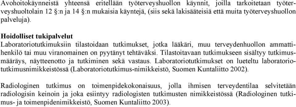 Tilastoitavaan tutkimukseen sisältyy tutkimusmääräys, näytteenotto ja tutkiminen sekä vastaus.