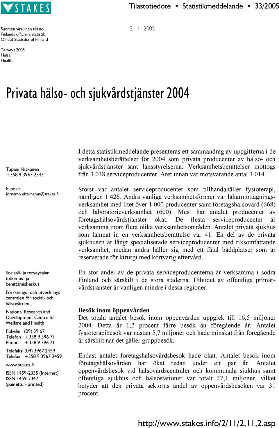 fi Sosiaali- ja terveysalan tutkimus- ja kehittämiskeskus Forsknings- och utvecklingscentralen för social- och hälsovården National Research and Development Centre for Welfare and Health Puhelin (09)