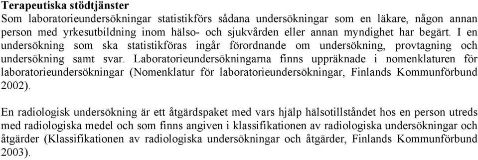 Laboratorieundersökningarna finns uppräknade i nomenklaturen för laboratorieundersökningar (Nomenklatur för laboratorieundersökningar, Finlands Kommunförbund 2002).