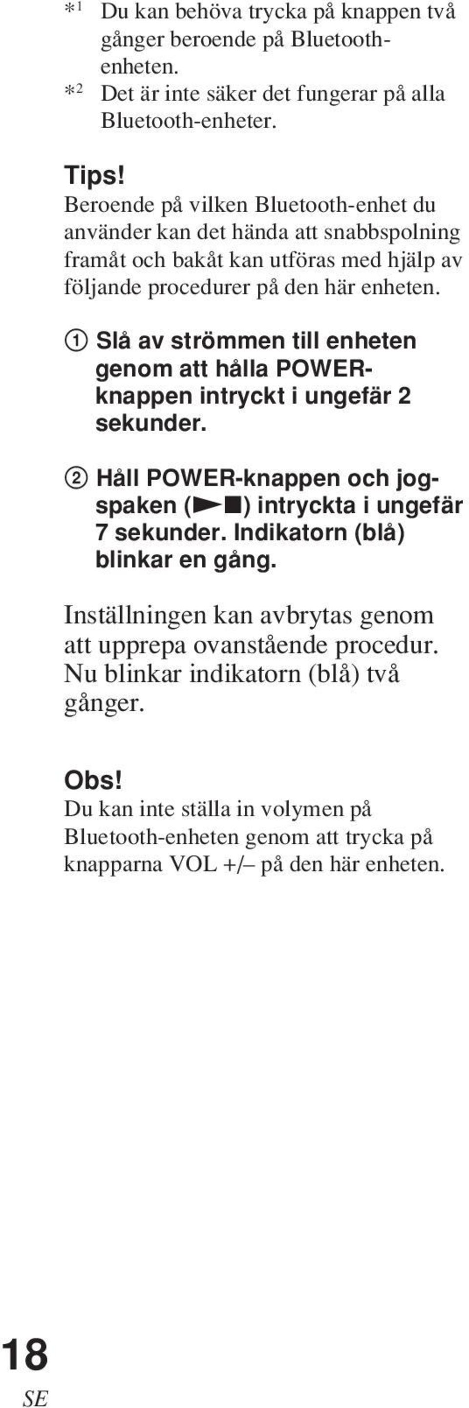 1 Slå av strömmen till enheten genom att hålla POWERknappen intryckt i ungefär 2 sekunder. 2 Håll POWER-knappen och jogspaken (Nx) intryckta i ungefär 7 sekunder.