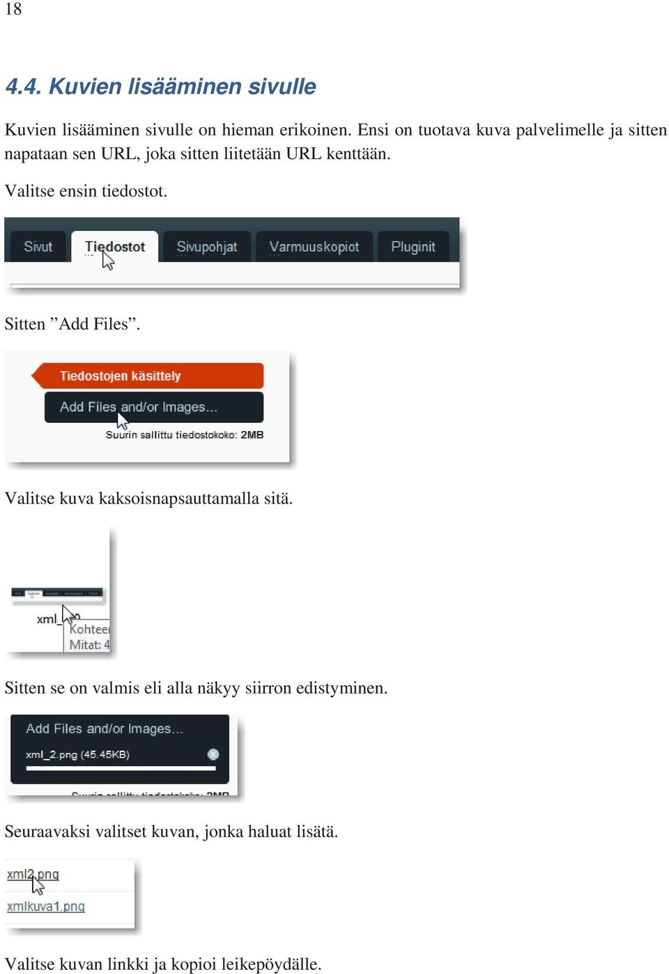 Valitse ensin tiedostot. Sitten Add Files. Valitse kuva kaksoisnapsauttamalla sitä.