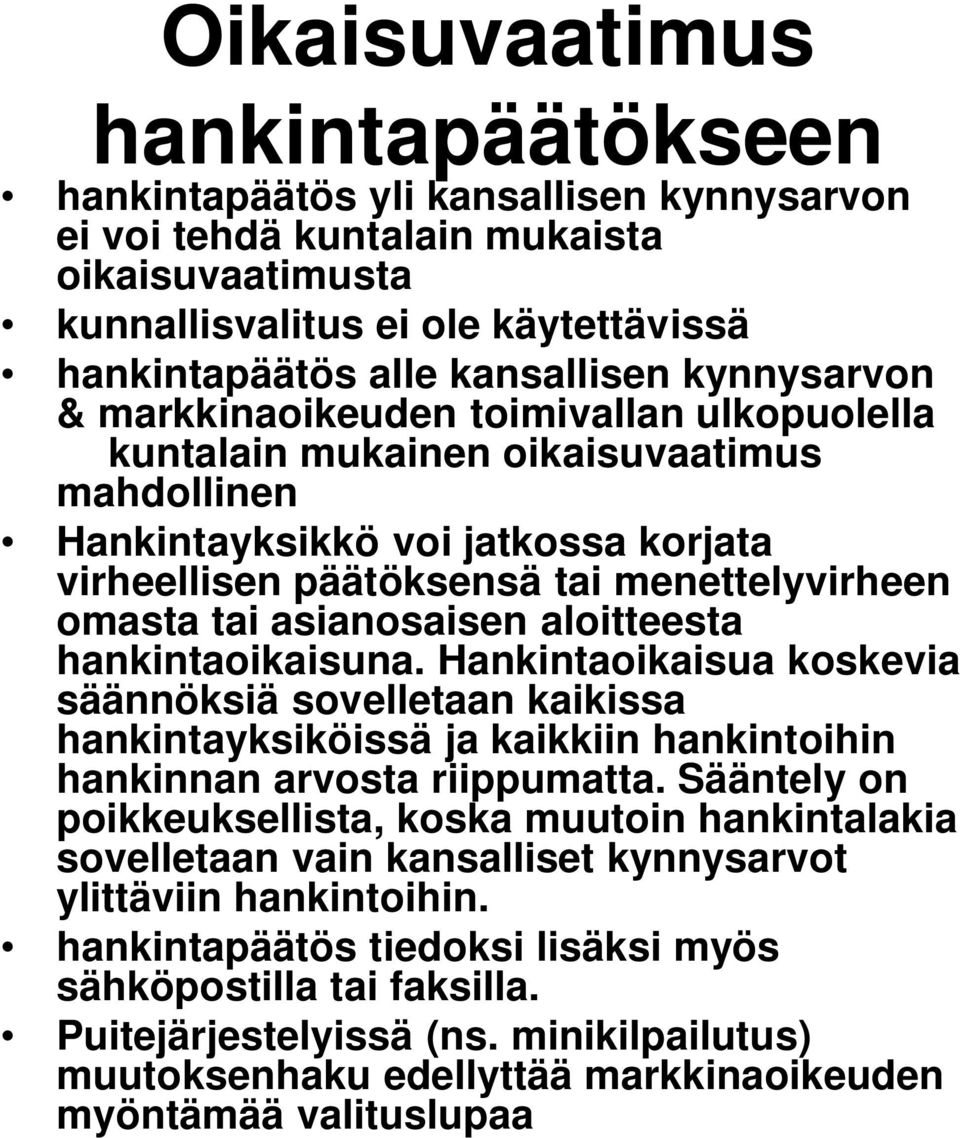 asianosaisen aloitteesta hankintaoikaisuna. Hankintaoikaisua koskevia säännöksiä sovelletaan kaikissa hankintayksiköissä ja kaikkiin hankintoihin hankinnan arvosta riippumatta.