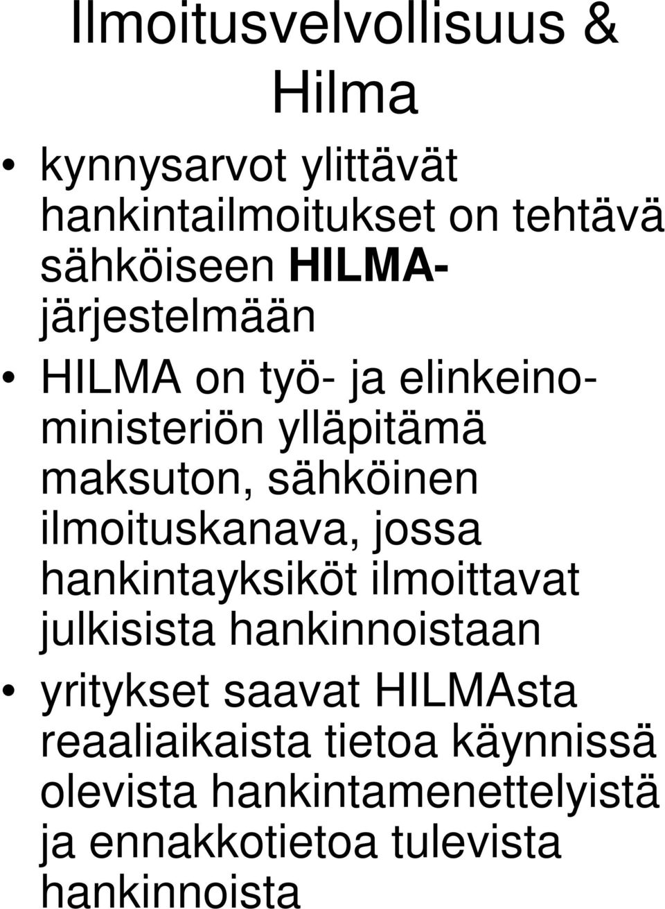 ilmoituskanava, jossa hankintayksiköt ilmoittavat julkisista hankinnoistaan yritykset saavat