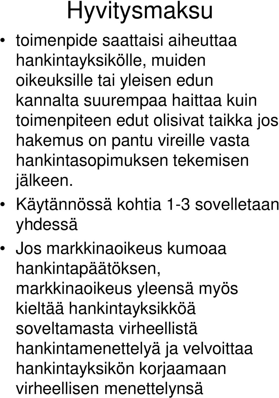 Käytännössä kohtia 1-3 sovelletaan yhdessä Jos markkinaoikeus kumoaa hankintapäätöksen, markkinaoikeus yleensä myös