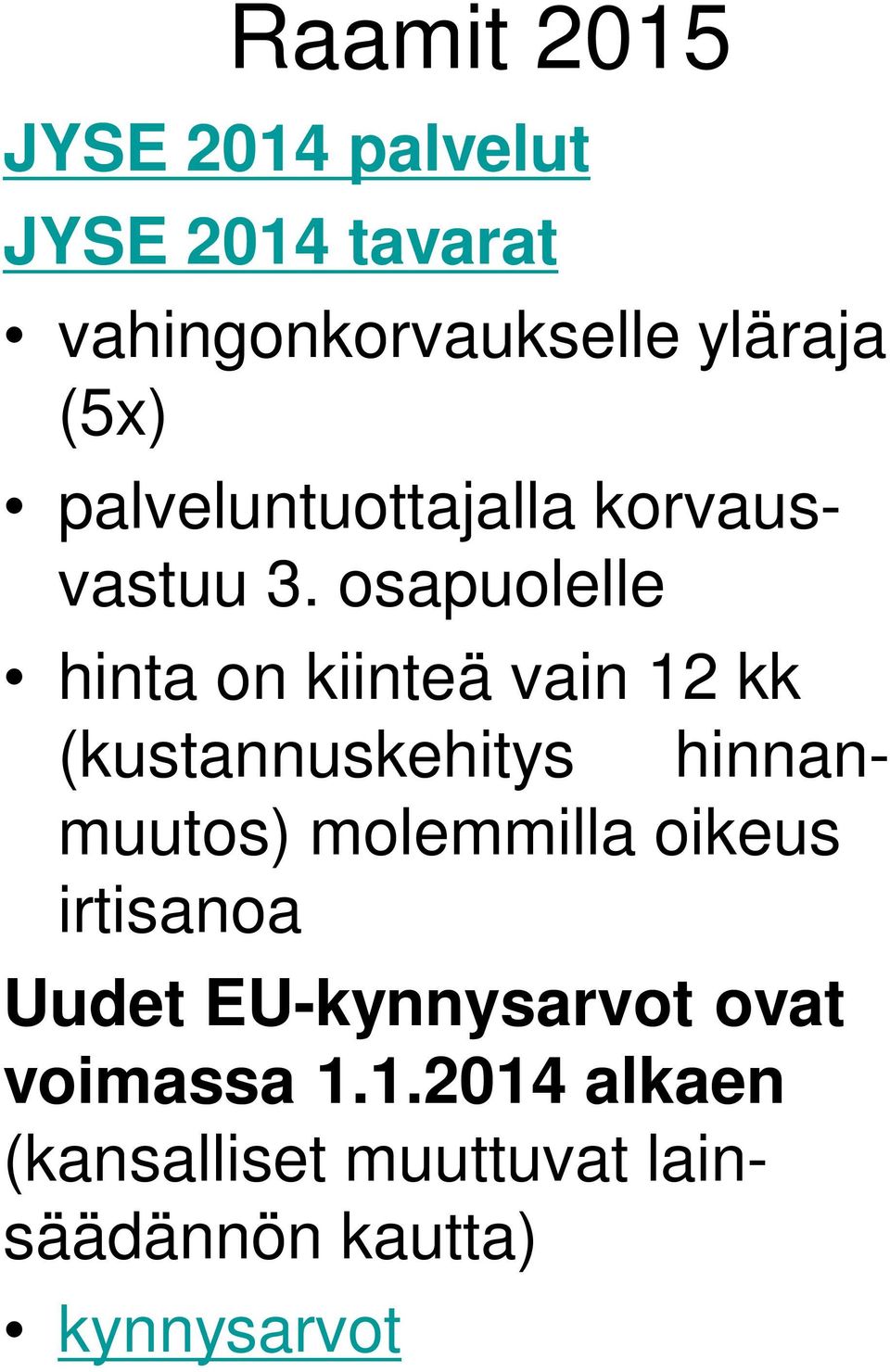 osapuolelle hinta on kiinteä vain 12 kk (kustannuskehitys hinnanmuutos)