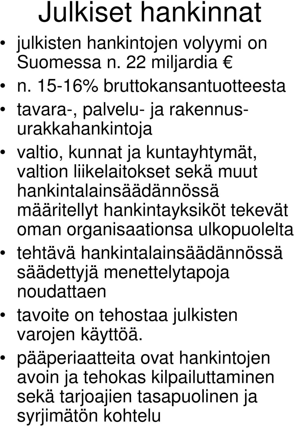 muut hankintalainsäädännössä määritellyt hankintayksiköt tekevät oman organisaationsa ulkopuolelta tehtävä hankintalainsäädännössä